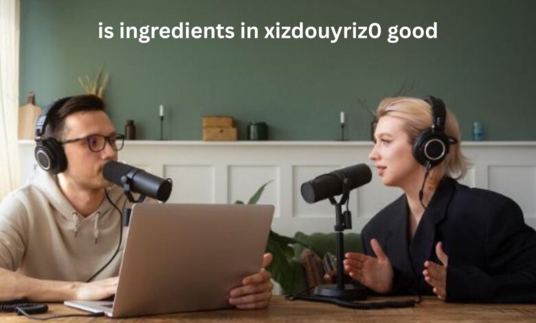 Is Ingredients in Xizdouyriz0 Good